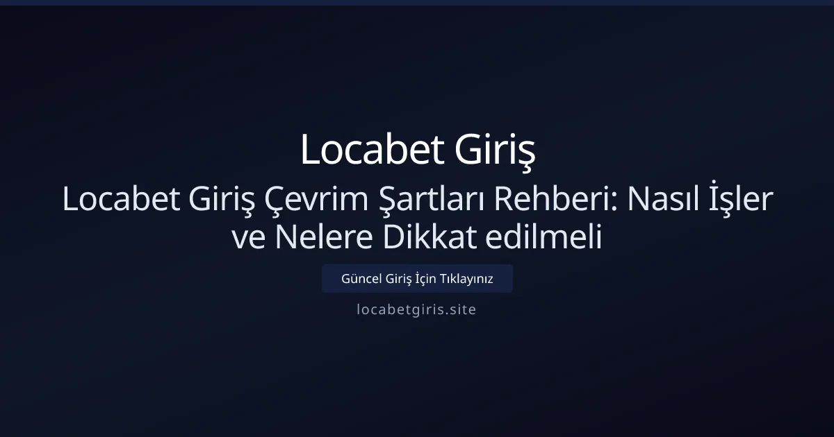 Locabet Giriş Çevrim Şartları Rehberi: Nasıl İşler ve Nelere Dikkat edilmeli - Locabet Giriş