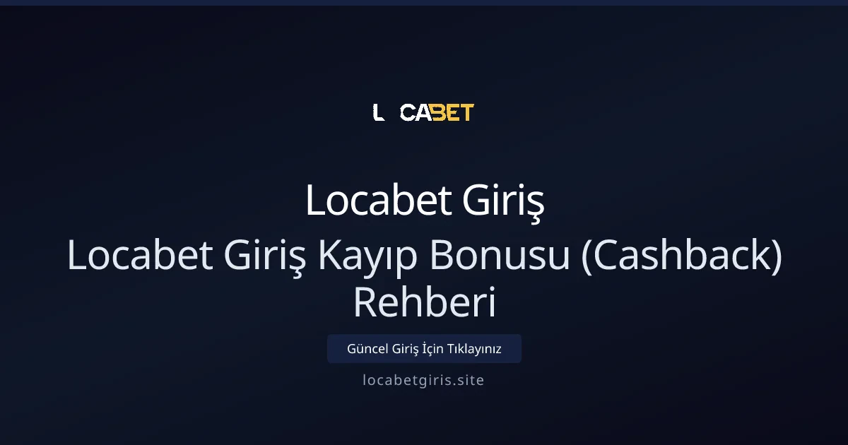 Locabet Giriş Kayıp Bonusu (Cashback) Rehberi - Locabet Giriş